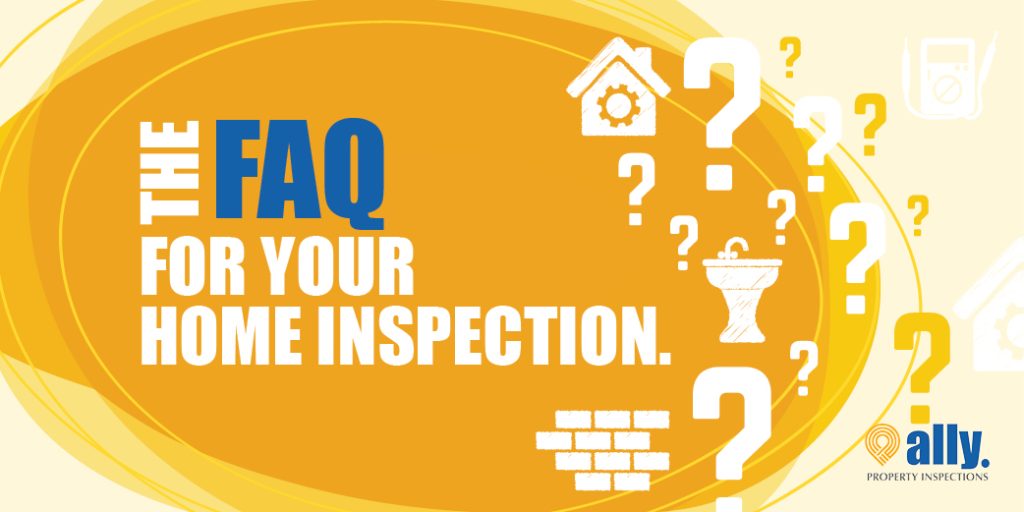 FAQ FOR YOUR HOME INSPECTION.