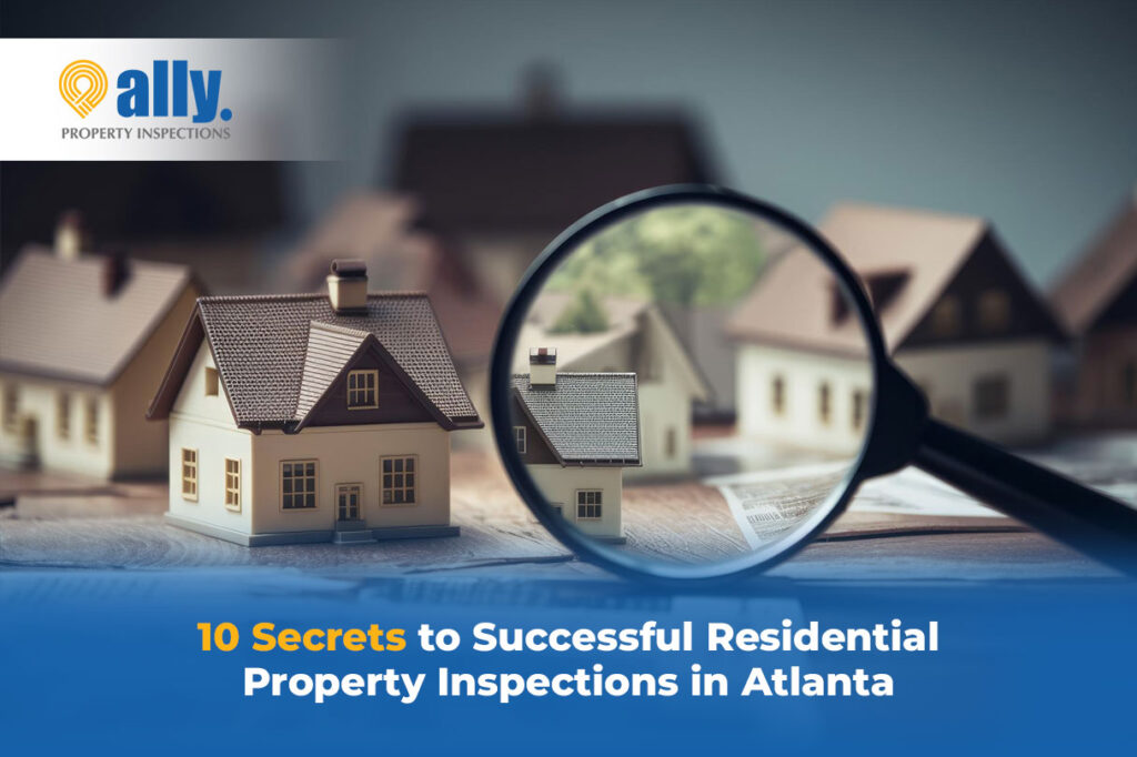 10 SECRETS TO SUCCESSFUL RESIDENTIAL PROPERTY INSPECTIONS IN ATLANTA